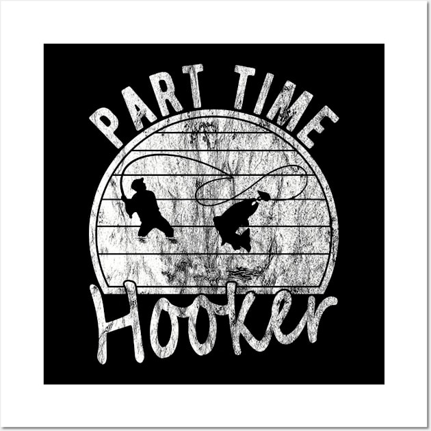 Part Time Hooker Distressed Vintage Style Funny Fishing Wall Art by FrontalLobe